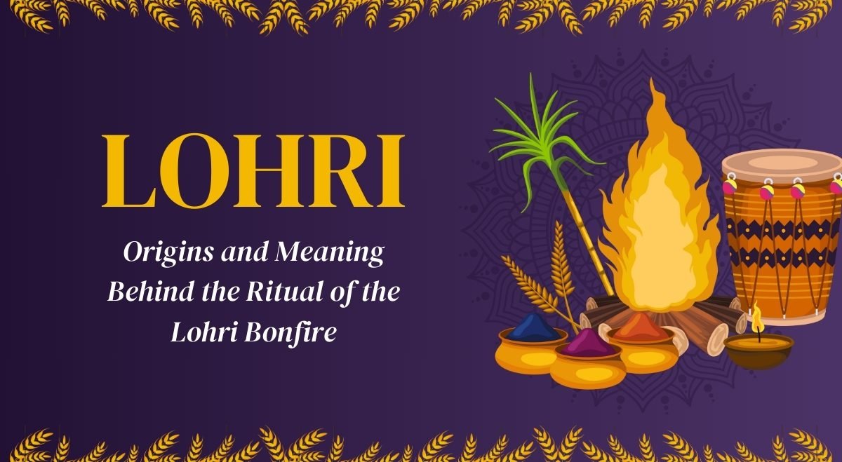 Origins and Meaning Behind the Ritual of the Lohri Bonfire