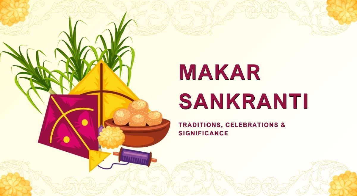 Makar Sankranti Festival: Traditions, Celebrations & Significance