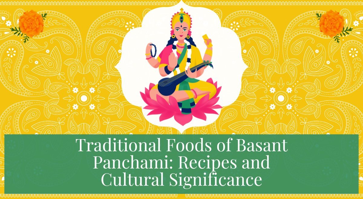 Traditional Foods of Basant Panchami Recipes and Cultural Significance